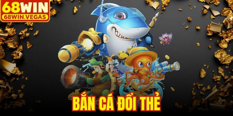 Bắn Cá Đổi Thẻ