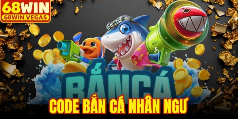 Code Bắn Cá Nhân Ngư