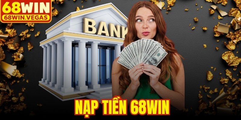 Nạp Tiền 68WIN